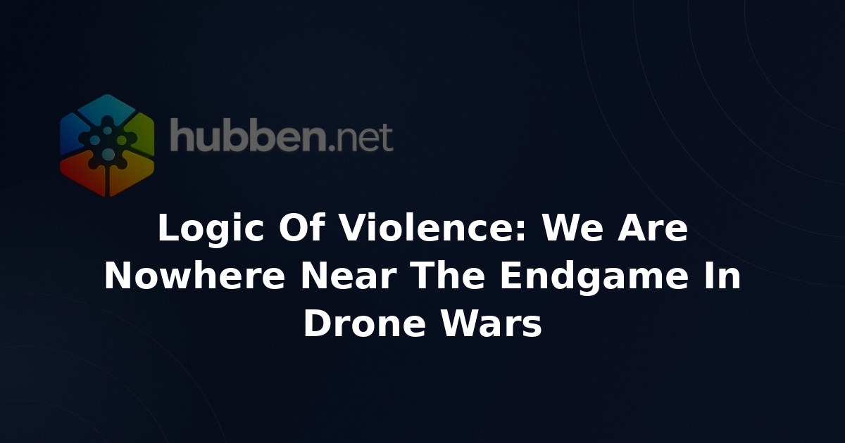 Logic Of Violence: We Are Nowhere Near The Endgame In Drone Wars