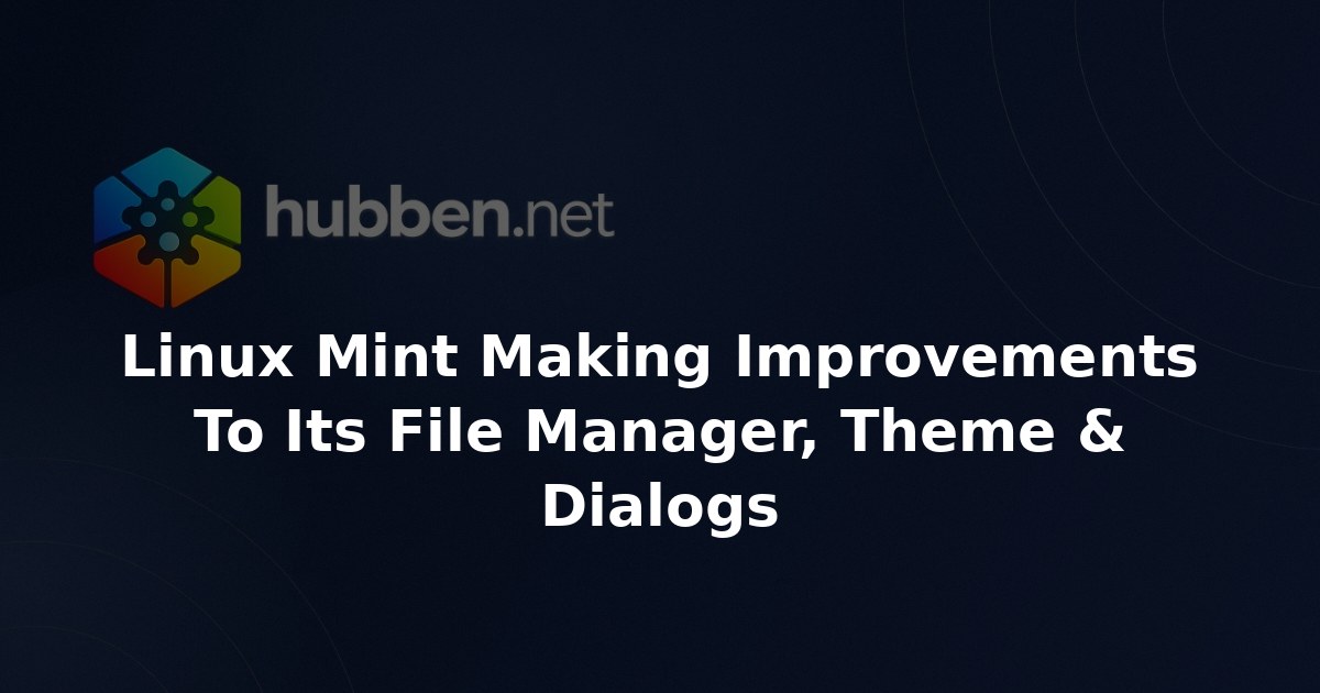 Linux Mint Making Improvements To Its File Manager, Theme & Dialogs