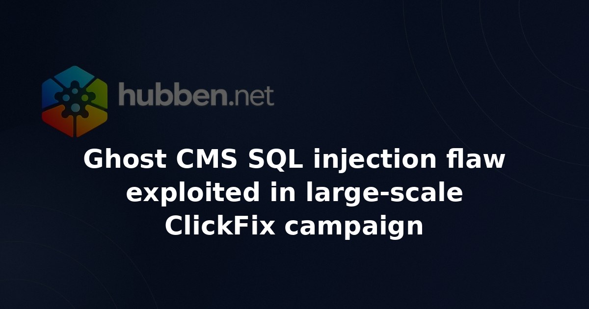 Ghost CMS SQL injection flaw exploited in large-scale ClickFix campaign