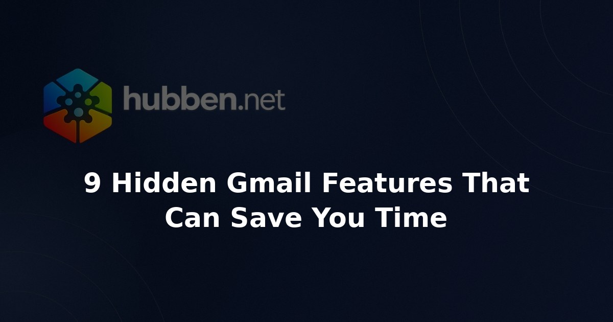9 Hidden Gmail Features That Can Save You Time