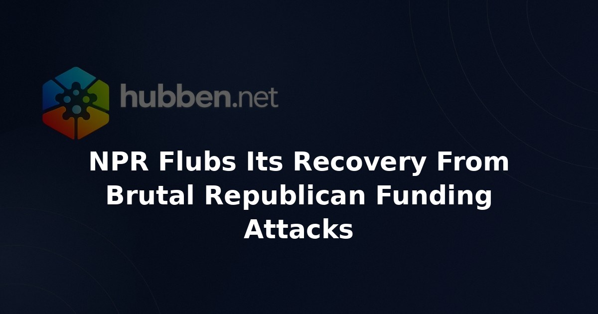 NPR Flubs Its Recovery From Brutal Republican Funding Attacks
