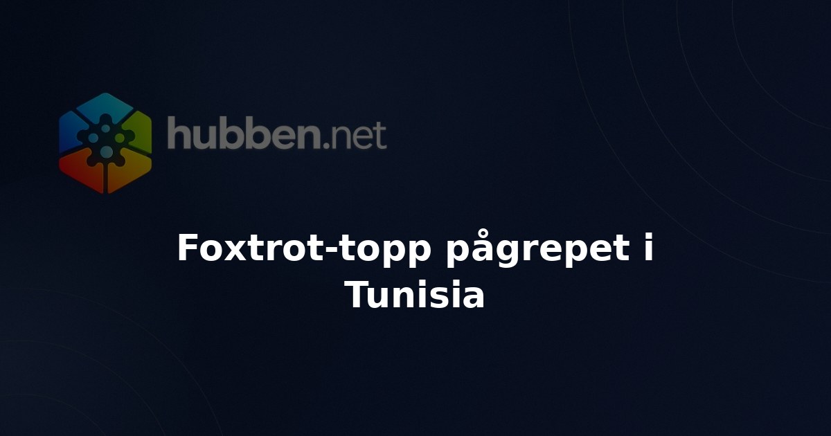 Foxtrot-topp pågrepet i Tunisia