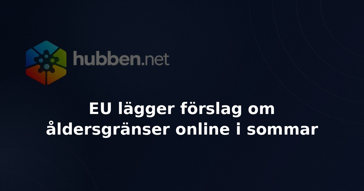 EU lägger förslag om åldersgränser online i sommar