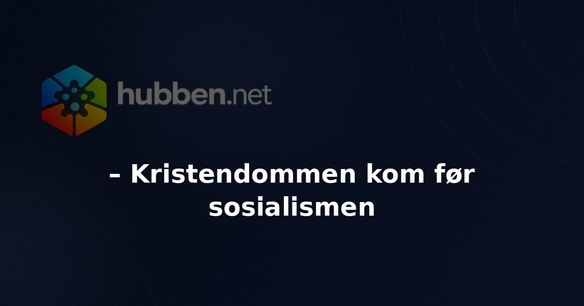 – Kristendommen kom før sosialismen