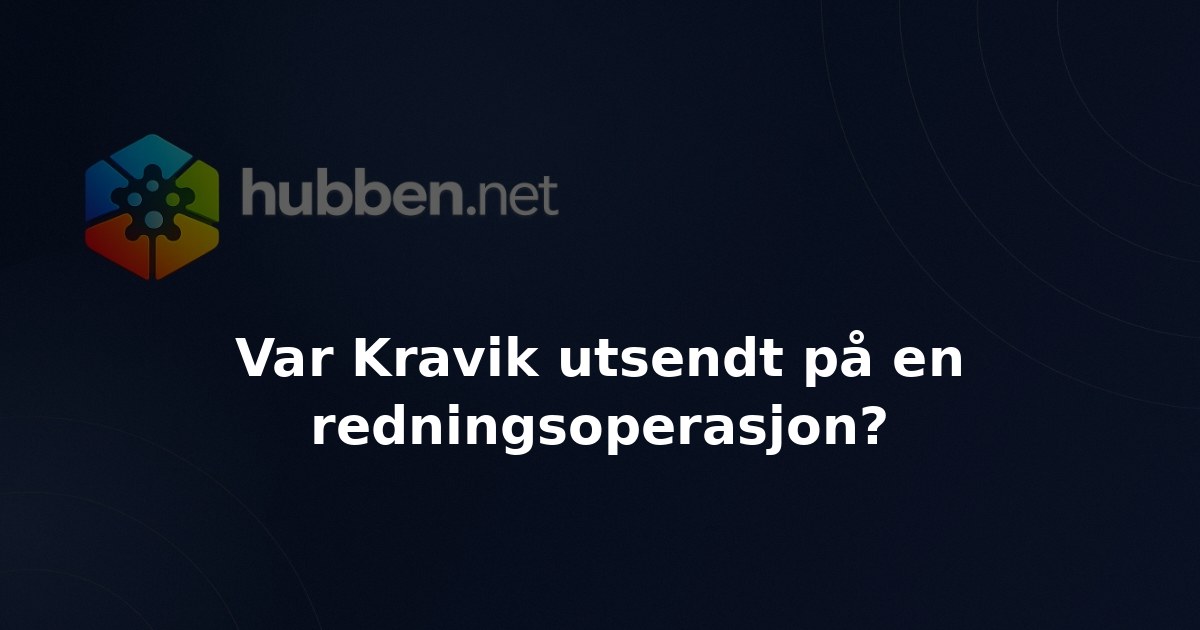 Var Kravik utsendt på en rednings­operasjon?