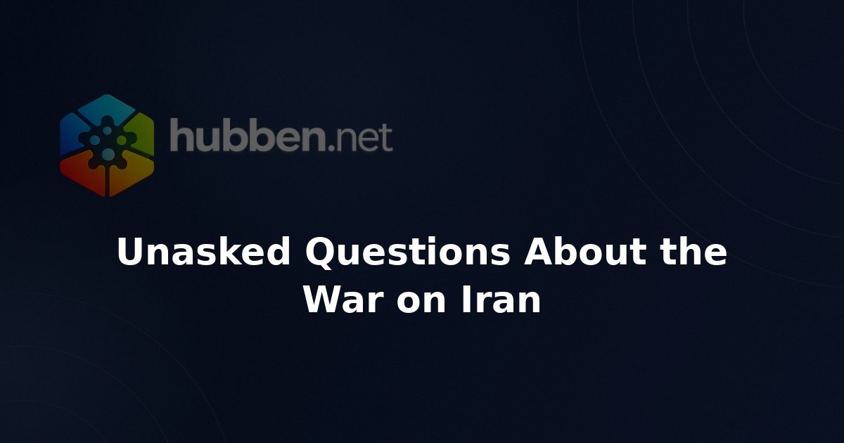 Unasked Questions About the War on Iran