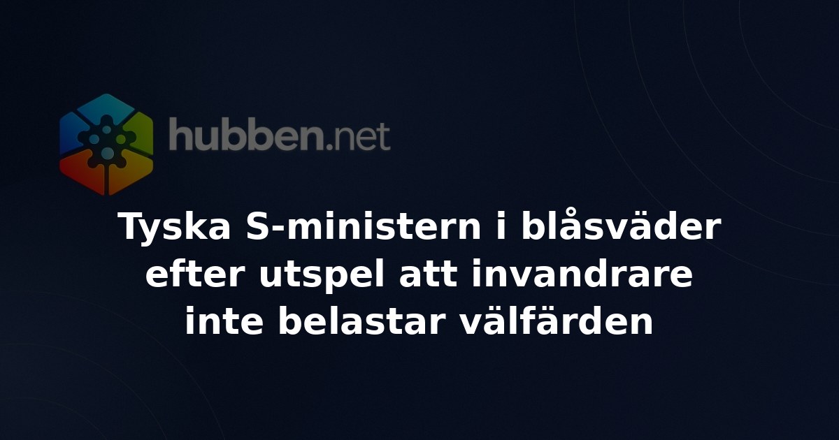 Tyska S-ministern i blåsväder efter utspel att invandrare inte belastar välfärden