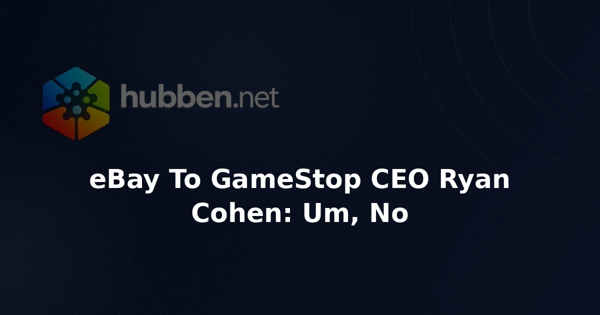 eBay To GameStop CEO Ryan Cohen: Um, No