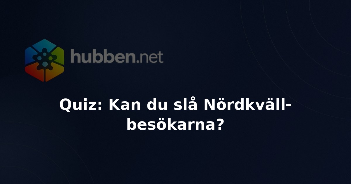 Quiz: Kan du slå Nördkväll-besökarna?