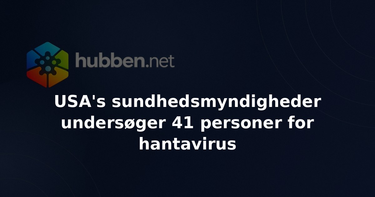 USA's sundhedsmyndigheder undersøger 41 personer for hantavirus