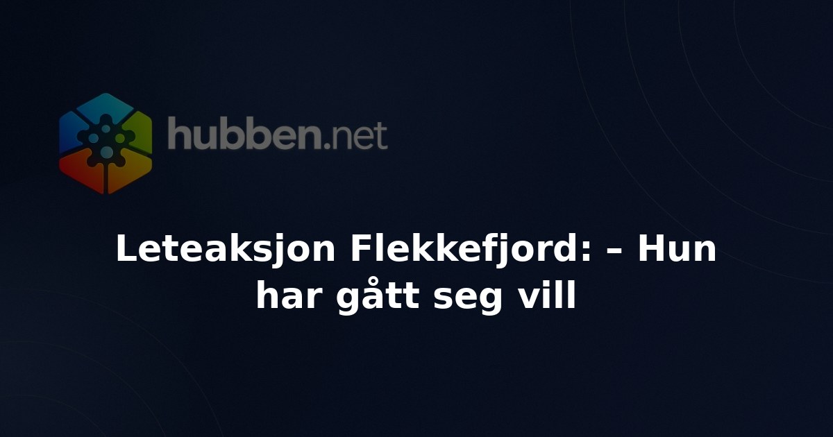 Leteaksjon Flekkefjord: – Hun har gått seg vill