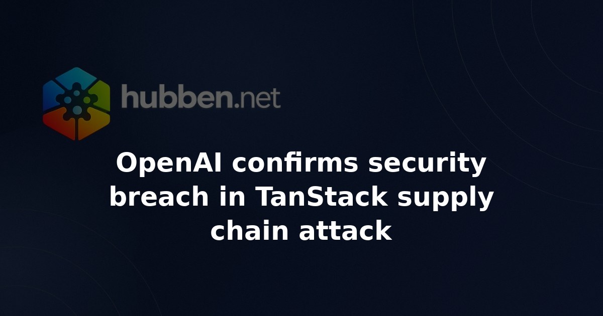 OpenAI confirms security breach in TanStack supply chain attack