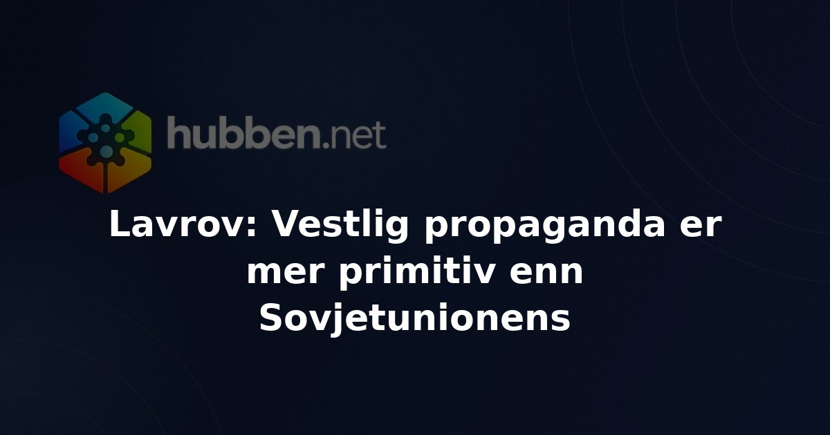 Lavrov: Vestlig propaganda er mer primitiv enn Sovjetunionens