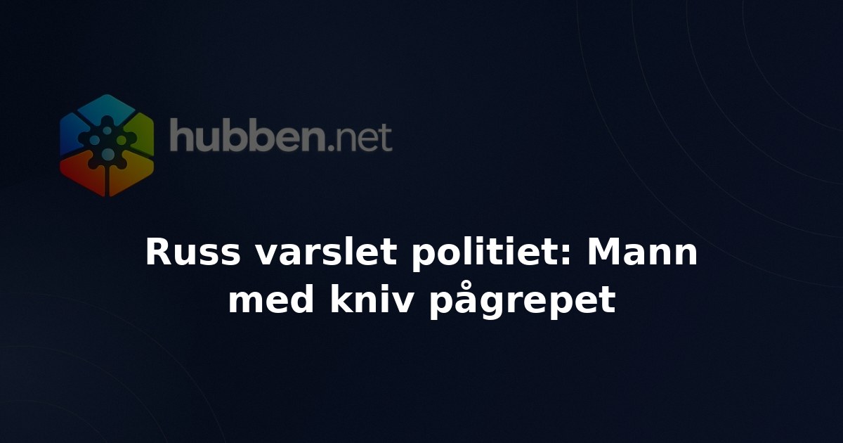 Russ varslet politiet: Mann med kniv pågrepet