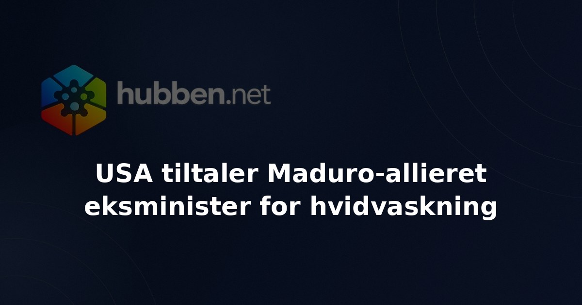 USA tiltaler Maduro-allieret eksminister for hvidvaskning