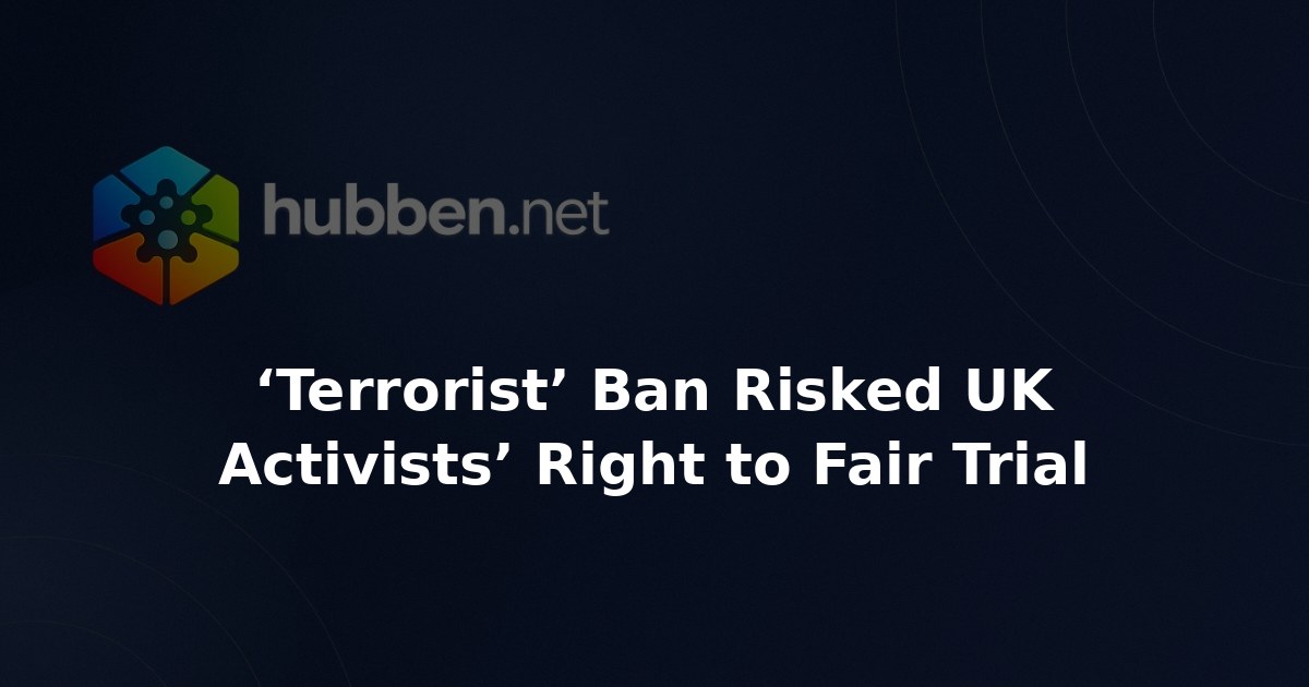 ‘Terrorist’ Ban Risked UK Activists’ Right to Fair Trial